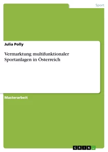 Titel: Vermarktung multifunktionaler Sportanlagen in Österreich
