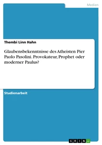 Titre: Glaubensbekenntnisse des Atheisten Pier Paolo Pasolini. Provokateur, Prophet oder moderner Paulus?