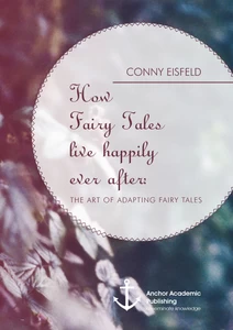 Title: How Fairy Tales live happily ever after: (Analyzing) The art of adapting Fairy Tales