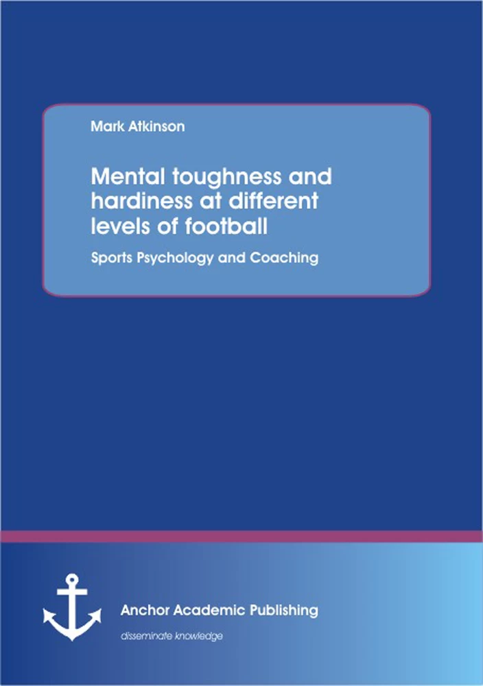 Title: Mental toughness and hardiness at different levels of football. Sports Psychology and Coaching.