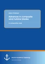 Title: Advances in composite wind turbine blades: A comparative study