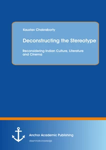 Title: Deconstructing the Stereotype: Reconsidering Indian Culture, Literature and Cinema