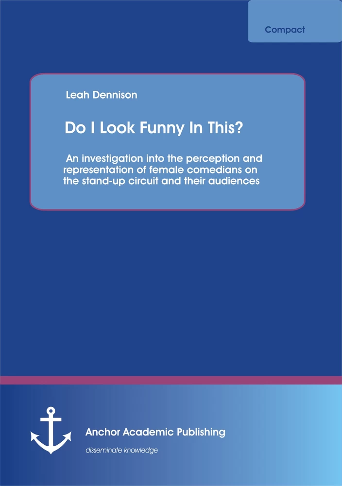 Title: Do I Look Funny In This? An investigation into the perception and representation of female comedians on the stand-up circuit and their audiences