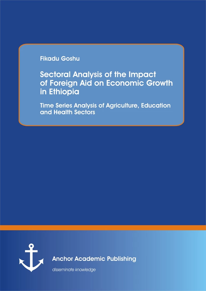 Title: Sectoral Analysis of the Impact of Foreign Aid on Economic Growth in Ethiopia: Time Series Analysis of Agriculture, Education and Health Sectors