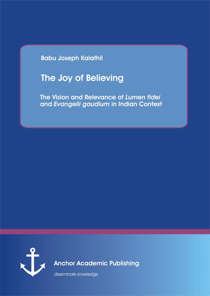 Title: The Joy of Believing: The Vision and Relevance of Lumen fidei and Evangelii gaudium in Indian Context