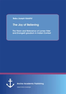 Title: The Joy of Believing: The Vision and Relevance of Lumen fidei and Evangelii gaudium in Indian Context