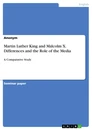 Titel: Martin Luther King and Malcolm X. Differences and the Role of the Media