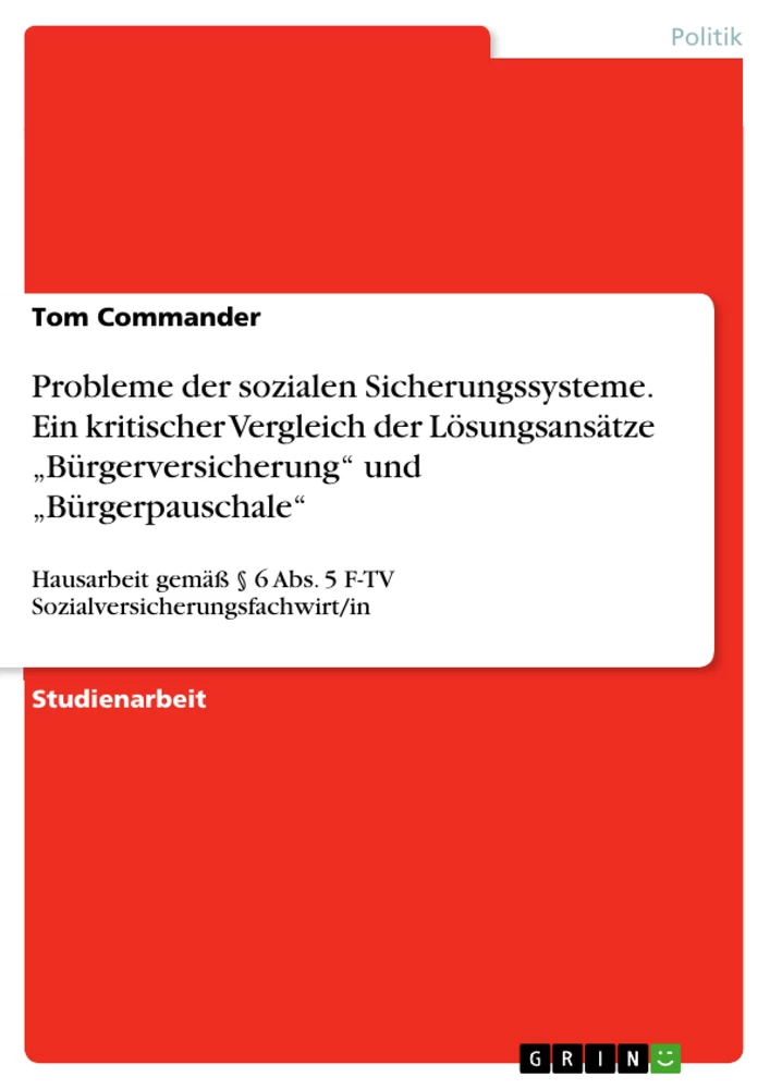 Titel: Probleme der sozialen Sicherungssysteme. Ein kritischer Vergleich der Lösungsansätze „Bürgerversicherung“ und „Bürgerpauschale“