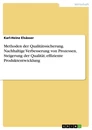 Titel: Methoden der Qualitätssicherung. Nachhaltige Verbesserung von Prozessen, Steigerung der Qualität, effiziente Produktentwicklung
