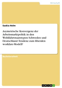 Título: Asymetrische Konvergenz der Arbeitsmarktpolitik in den Wohlfahrtstaatstypen Schweden und Deutschland. Tendenz zum liberalen workfare-Modell?