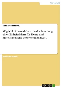 Titre: Möglichkeiten und Grenzen der Erstellung einer Einheitsbilanz für kleine und mittelständische Unternehmen (KMU)