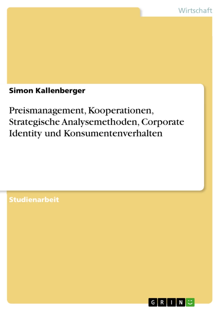 Title: Preismanagement, Kooperationen, Strategische Analysemethoden, Corporate Identity und Konsumentenverhalten