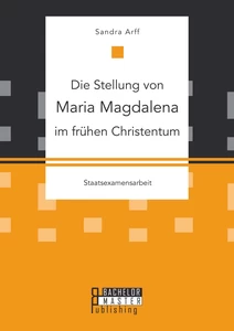 Titel: Die Stellung von Maria Magdalena im frühen Christentum