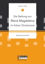 Titel: Die Stellung von Maria Magdalena im frühen Christentum