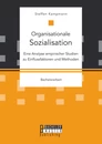 Titel: Organisationale Sozialisation: Eine Analyse empirischer Studien zu Einflussfaktoren und Methoden