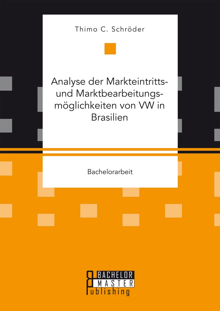 Titel: Analyse der Markteintritts- und Marktbearbeitungsmöglichkeiten von VW in Brasilien