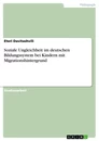 Titel: Soziale Ungleichheit im deutschen Bildungssystem bei Kindern mit Migrationshintergrund