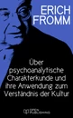 Titel: Über psychoanalytische Charakterkunde und ihre Anwendung zum Verständnis der Kultur