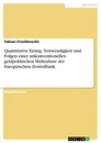 Title: Quantitative Easing. Notwendigkeit und Folgen einer unkonventionellen geldpolitischen  Maßnahme der Europäischen Zentralbank
