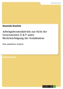 Titel: Arbeitgeberattraktivität aus Sicht der Generationen X & Y unter  Berücksichtigung der Sozialisation