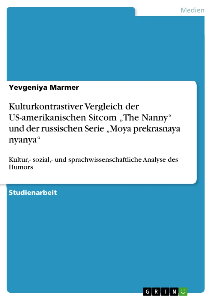 Title: Kulturkontrastiver Vergleich der US-amerikanischen Sitcom „The Nanny“ und der russischen Serie „Moya prekrasnaya nyanya“