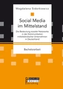 Titel: Social Media im Mittelstand: Die Bedeutung sozialer Netzwerke in der Kommunikation mittelständischer Unternehmen in Deutschland