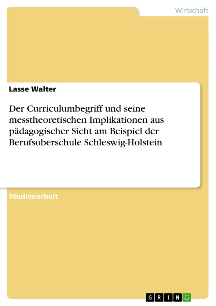 Title: Der Curriculumbegriff und seine messtheoretischen Implikationen aus pädagogischer Sicht am Beispiel der Berufsoberschule Schleswig-Holstein