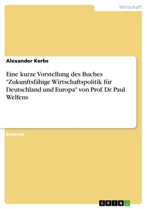 Titel: Eine kurze Vorstellung des Buches "Zukunftsfähige Wirtschaftspolitik für Deutschland und Europa" von Prof. Dr. Paul Welfens