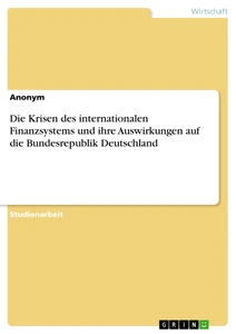 Título: Die Krisen des internationalen Finanzsystems und ihre Auswirkungen auf die Bundesrepublik Deutschland