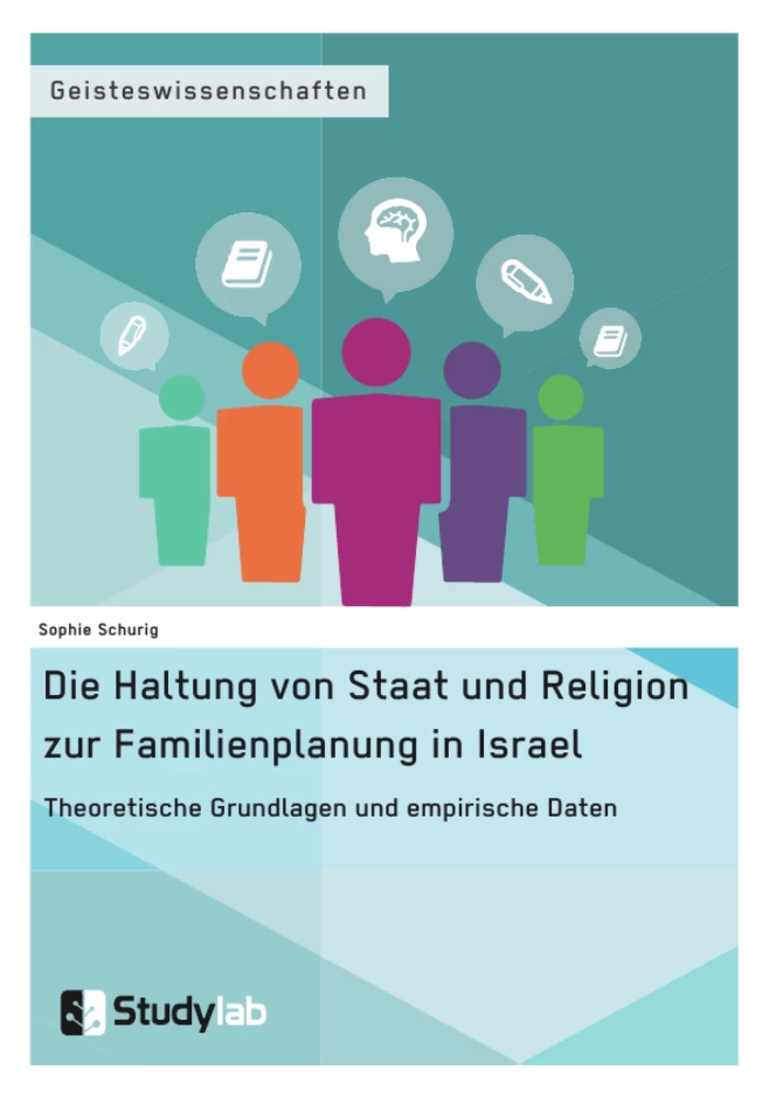 Titel: Die Haltung von Staat und Religion zur Familienplanung in Israel. Theoretische Grundlagen und empirische Daten