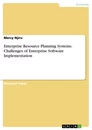 Titel: Enterprise Resource Planning Systems. Challenges of Enterprise Software Implementation