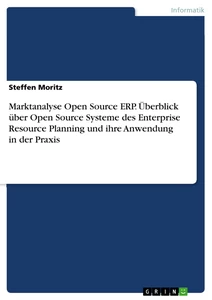 Título: Marktanalyse Open Source ERP. Überblick über Open Source Systeme des Enterprise Resource Planning und ihre Anwendung in der Praxis