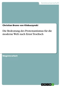 Title: Die Bedeutung des Protestantismus für die moderne Welt nach Ernst Troeltsch