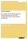 Title: Die Gründe für die Einführung einer Finanztransaktionssteuer in der Europäischen Union. Eine kritische Beurteilung