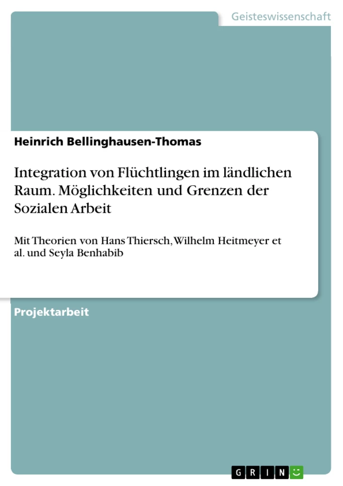 Titel: Integration von Flüchtlingen im ländlichen Raum. Möglichkeiten und Grenzen der Sozialen Arbeit