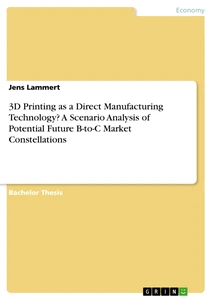 Titre: 3D Printing as a Direct Manufacturing Technology? A Scenario Analysis of Potential Future B-to-C Market Constellations