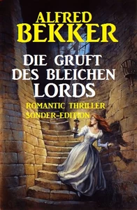 Titel: Die Gruft des bleichen Lords: Romantic Thriller Sonder-Edition