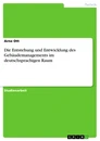 Titel: Die Entstehung und Entwicklung des Gebäudemanagements im deutschsprachigen Raum