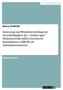 Título: Sicherung und Wiederherstellung der Erwerbsfähigkeit der „Golden Ager“. Medizinisch-Beruflich Orientierte Rehabilitation (MBOR) als Zukunftsinstrument?