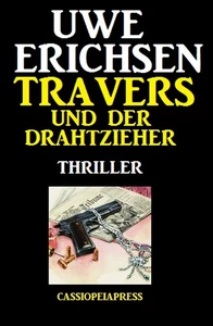 Titel: Travers und der Drahtzieher: Thriller