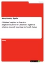 Titre: Children’s rights in Practice. Implementation of Children’s rights in relation to early marriage in South Sudan