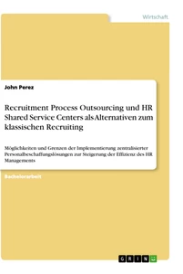 Title: Recruitment Process Outsourcing und HR Shared Service Centers als Alternativen zum klassischen Recruiting