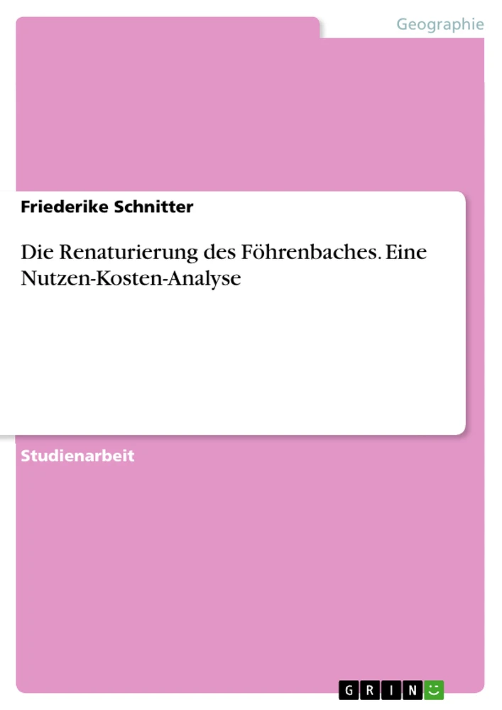 Titel: Die Renaturierung des Föhrenbaches. Eine Nutzen-Kosten-Analyse