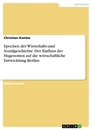 Title: Epochen der Wirtschafts-und Sozialgeschichte. Der Einfluss der Hugenotten auf die wirtschaftliche Entwicklung Berlins