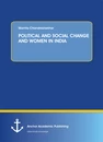 Titel: POLITICAL AND SOCIAL CHANGE AND WOMEN IN INDIA