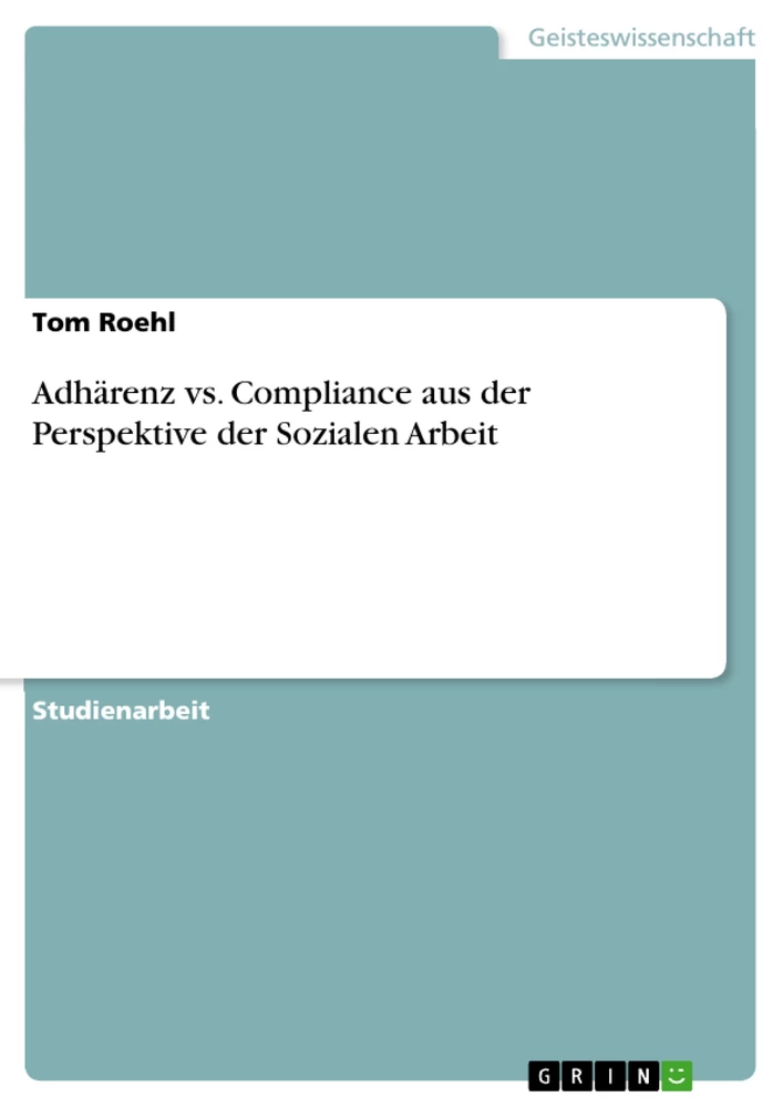 Titel: Adhärenz vs. Compliance aus der Perspektive der Sozialen Arbeit