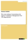 Titel: Wie ernst nehmen Unternehmen ihr eigenes Compliance Management? Der VW-Abgasskandal