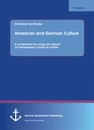 Titel: American and German Culture. A comparison by using one aspect of Trompenaars' model of culture