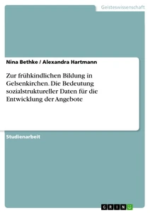 Título: Zur frühkindlichen Bildung in Gelsenkirchen. Die Bedeutung sozialstruktureller Daten für die Entwicklung der Angebote