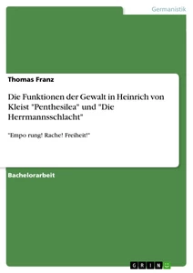 Titel: Die Funktionen der Gewalt in Heinrich von Kleist "Penthesilea" und "Die Herrmannsschlacht"